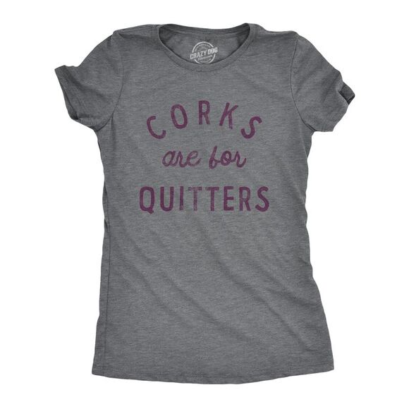 Womens Corks Are for Quitters T Shirt Funny Sarcastic Wine Drinking Lovers - Picture 1 of 4
